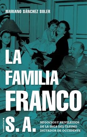 LA FAMILIA FRANCO S.A. NEGOCIOS Y PRIVILEGIOS DE LA SAGA DEL ÚLTIMO DICTADOR DE OCCIDENTE | 9788417805692 | SÁNCHEZ SOLER,MARIANO | Llibreria Geli - Llibreria Online de Girona - Comprar llibres en català i castellà