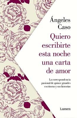 QUIERO ESCRIBIRTE ESTA NOCHE UNA CARTA DE AMOR.LA CORRESPONDENCIA PASIONAL DE QUINCE GRANDES ESCRITORAS Y SUS HISTORIAS | 9788426407122 | CASO,ÁNGELES | Llibreria Geli - Llibreria Online de Girona - Comprar llibres en català i castellà