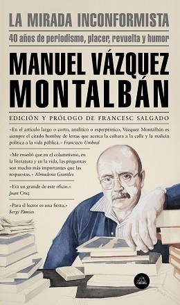 LA MIRADA INCONFORMISTA.40 AÑOS DE PERIODISMO,PLACER,REVUELTA Y HUMOR | 9788439736196 | VÁZQUEZ MONTALBÁN,MANUEL | Llibreria Geli - Llibreria Online de Girona - Comprar llibres en català i castellà