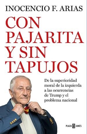 CON PAJARITA Y SIN TAPUJOS.DE LA SUPERIORIDAD MORAL DE LA IZQUIERDA A LAS OCURRENCIAS DE TRUMP Y EL PROBLEMA NACIONAL | 9788401022531 | ARIAS,INOCENCIO F. | Llibreria Geli - Llibreria Online de Girona - Comprar llibres en català i castellà