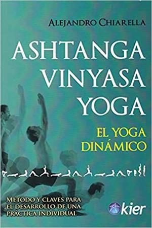 ASHTANGA VINYASA YOGA.EL YOGA DINÁMICO | 9788417581367 | CHIARELLA,ALEJANDRO | Llibreria Geli - Llibreria Online de Girona - Comprar llibres en català i castellà