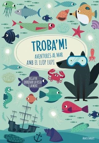 TROBA'M! AVENTURES AL MAR AMB EL LLOP LUPI | 9788468268781 | AGNESE,BARUZZI | Libreria Geli - Librería Online de Girona - Comprar libros en catalán y castellano