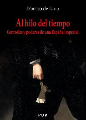 AL HILO DEL TIEMPO.CONTROLES Y PODERES DE UNA ESPAÑA IMPERIA | 9788437059211 | DE LARIO,DAMASO | Llibreria Geli - Llibreria Online de Girona - Comprar llibres en català i castellà
