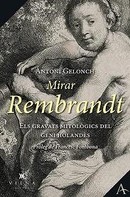 MIRAR REMBRANDT.ELS GRAVATS MITOLÒGICS DEL GENI HOLANDÈS | 9788417998134 | GELONCH,ANTONI | Libreria Geli - Librería Online de Girona - Comprar libros en catalán y castellano