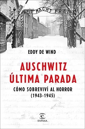 AUSCHWITZ,ÚLTIMA PARADA.CÓMO SOBREVIVÍ AL HORROR(1943-1945) | 9788467057515 | WIND,EDDY DE | Llibreria Geli - Llibreria Online de Girona - Comprar llibres en català i castellà