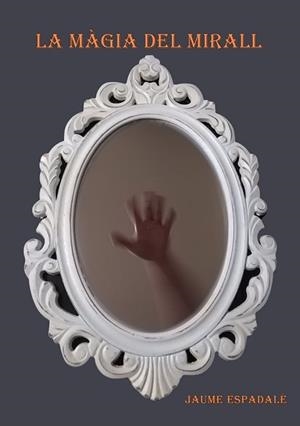 LA MÀGIA DEL MIRALL | 9788409094004 | ESPADALÉ GELIS,JAUME | Llibreria Geli - Llibreria Online de Girona - Comprar llibres en català i castellà