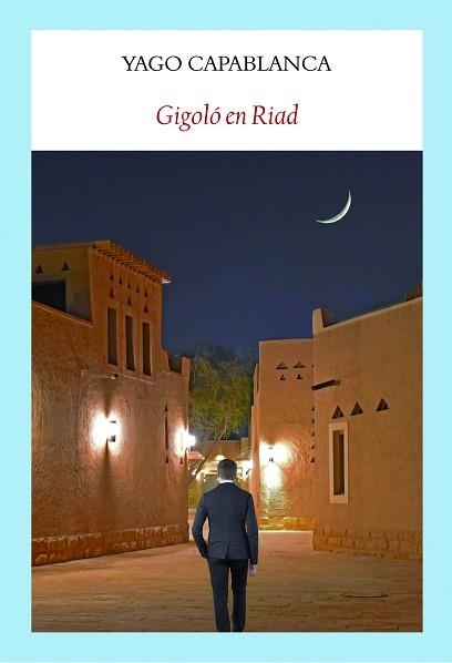 GIGOLÓ EN RIAD | 9788412019094 | CAPABLANCA,YAGO | Libreria Geli - Librería Online de Girona - Comprar libros en catalán y castellano