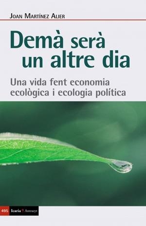 DEMÀ SERÀ UN ALTRE DIA.UNA VIDA FENT ECONOMIA ECOLÒGICA I ECOLOGIA POLÍTICA | 9788498889345 | MARTÍNEZ ALIER,JOAN | Libreria Geli - Librería Online de Girona - Comprar libros en catalán y castellano