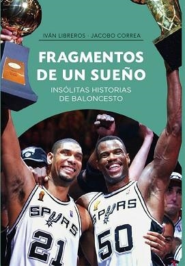 FRAGMENTOS DE UN SUEÑO.INSÓLITAS HISTORIAS DE BALONCESTO | 9788415448433 | LIBREROS FERNÁNDEZ,IVÁN/CORREA PLASENCIA,JACOBO | Llibreria Geli - Llibreria Online de Girona - Comprar llibres en català i castellà