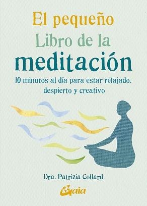 EL PEQUEÑO LIBRO DE LA MEDITACIÓN.10 MINUTOS AL DÍA PARA ESTAR RELAJADO,DESPIERTO Y CREATIVO | 9788484458135 | COLLARD,PATRIZIA | Llibreria Geli - Llibreria Online de Girona - Comprar llibres en català i castellà