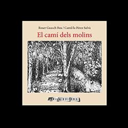 EL CAMÍ DELS MOLINS | 9788412027969 | GUASCH BEA,ROSER/PÉREZ SALVÀ,CAMIL·LA | Libreria Geli - Librería Online de Girona - Comprar libros en catalán y castellano
