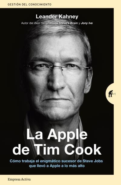 LA APPLE DE TIM COOK.CÓMO TRABAJA EL ENIGMÁTICO SUCESOR DE STEVE JOBS QUE LLEVÓ A APPE A LO MÁS ALTO | 9788416997206 | KAHNEY,LEANDER | Libreria Geli - Librería Online de Girona - Comprar libros en catalán y castellano