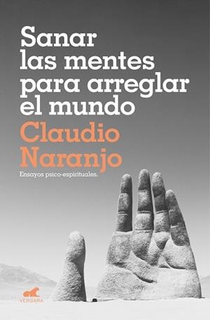 SANAR LAS MENTES PARA ARREGLAR EL MUNDO.ENSAYOS PSICOESPIRITUALES | 9788417664619 | NARANJO,CLAUDIO | Libreria Geli - Librería Online de Girona - Comprar libros en catalán y castellano