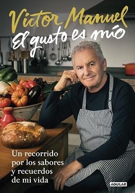 EL GUSTO ES MÍO.UN RECORRIDO POR LOS SABORES Y RECUERDOS DE MI VIDA | 9788403518742 | VÍCTOR MANUEL | Libreria Geli - Librería Online de Girona - Comprar libros en catalán y castellano
