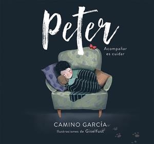 PETER.ACOMPAÑAR ES CUIDAR | 9788417922214 | GARCÍA,CAMINO/GISELFUST | Libreria Geli - Librería Online de Girona - Comprar libros en catalán y castellano
