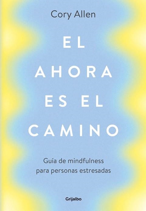 EL AHORA ES EL CAMINO.GUÍA DE MINDFULNESS PARA PERSONAS ESTRESADAS | 9788425356360 | ALLEN,CORY | Llibreria Geli - Llibreria Online de Girona - Comprar llibres en català i castellà