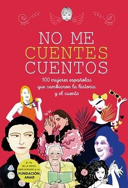 NO ME CUENTES CUENTOS.100 MUJERES ESPAÑOLAS QUE CAMBIARON EL MUNDO Y EL CUENTO | 9788417922290 | Llibreria Geli - Llibreria Online de Girona - Comprar llibres en català i castellà