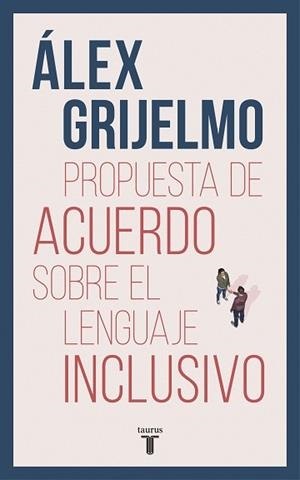 PROPUESTA DE ACUERDO SOBRE EL LENGUAJE INCLUSIVO | 9788430619023 | GRIJELMO,ÁLEX | Llibreria Geli - Llibreria Online de Girona - Comprar llibres en català i castellà