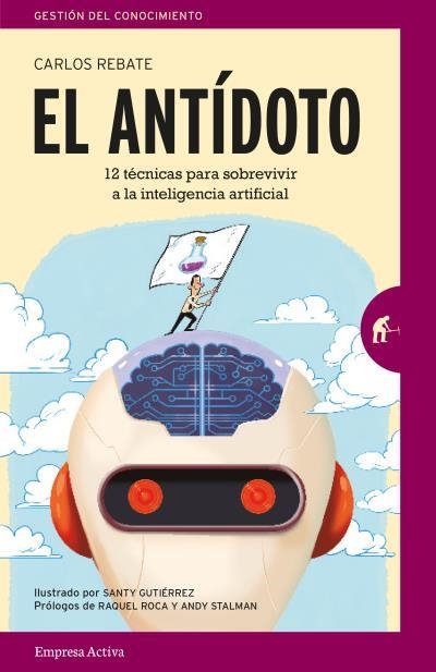 EL ANTÍDOTO.12 TÉCNICAS INFALIBLES PARA SOBREVIVIR EN UN FUTURO DE INTELIGENCIA ARTIFICIAL | 9788416997213 | REBATE,CARLOS | Libreria Geli - Librería Online de Girona - Comprar libros en catalán y castellano