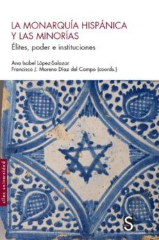 LA MONARQUÍA HISPÁNICA Y LAS MINORÍAS.ÉLITES,PODER E INSTITUCIONES | 9788477379140 | LÓPEZ SALAZAR,ANA ISABEL/MORENO DÍAZ DEL CAMPO,FRANCISCO J. | Libreria Geli - Librería Online de Girona - Comprar libros en catalán y castellano