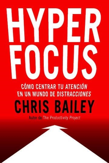 HYPERFOCUS.CÓMO CENTRAR TU ATENCIÓN EN UN MUNDO DE DISTRACCIONES | 9788494949395 | BAILEY,CHRIS | Llibreria Geli - Llibreria Online de Girona - Comprar llibres en català i castellà