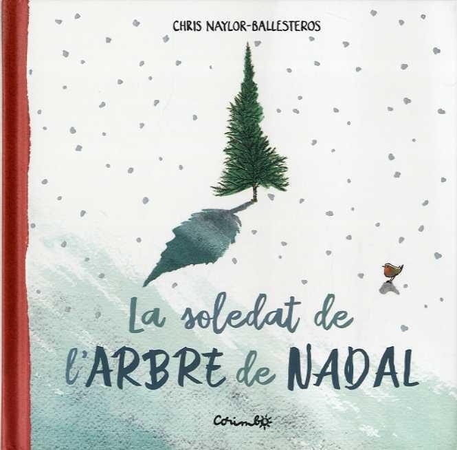 LA SOLEDAT DE L'ARBRE DE NADAL | 9788484706045 | NAYLOS BALLESTEROS,CHRIS | Libreria Geli - Librería Online de Girona - Comprar libros en catalán y castellano