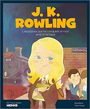 J.K.ROWLING.L'ESCRIPTORA QUE HA CONQUERIT EL MÓN AMB LA FANTASIA | 9788417822835 | BONALLETRA/HOUSE,WUJI | Llibreria Geli - Llibreria Online de Girona - Comprar llibres en català i castellà