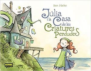 JULIA I LA CASA DE LES CRIATURES PERDUDES | 9788467922004 | HATKE,BEN | Llibreria Geli - Llibreria Online de Girona - Comprar llibres en català i castellà