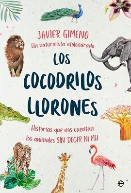 LOS COCODRILOS LLORONES.HISTORIAS QUE NOS CUENTAN LOS ANIMALES SIN DECIR NI MU | 9788491646846 | GIMENO,JAVIER | Llibreria Geli - Llibreria Online de Girona - Comprar llibres en català i castellà
