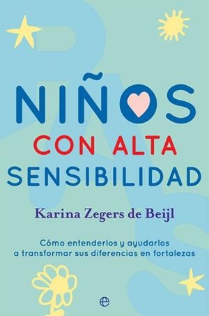 NIÑOS CON ALTA SENSIBILIDAD.CÓMO ENTENDERLOS Y AYUDARLOS A TRANSFORMAR SUS DIFERENCIAS EN FORTALEZAS | 9788491646860 | ZEGERS DE BEIJL,KARINA | Libreria Geli - Librería Online de Girona - Comprar libros en catalán y castellano