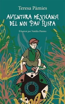 AVENTURA MEXICANA DEL NOI PAU RISPA | 9788424665890 | PÀMIES,TERESA | Libreria Geli - Librería Online de Girona - Comprar libros en catalán y castellano