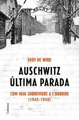 AUSCHWITZ,ÚLTIMA PARADA.COM VAIG SOBREVIURE A L'HORROR(1943-1945) | 9788466425872 | WIND,EDDY DE | Libreria Geli - Librería Online de Girona - Comprar libros en catalán y castellano