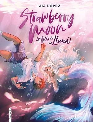 STRAWBERRY MOON.LA FILLA DE LA LLUNA | 9788417515614 | LÓPEZ,LAIA | Libreria Geli - Librería Online de Girona - Comprar libros en catalán y castellano