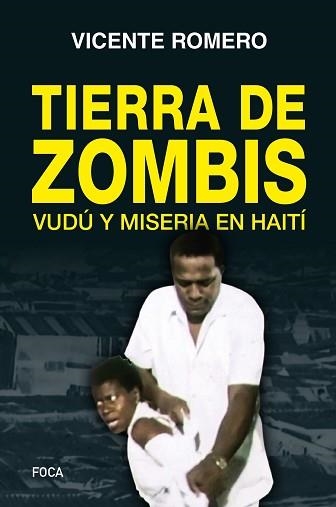 TIERRA DE ZOMBIS.VUDÚ Y MISERIA EN HAITÍ | 9788416842209 | ROMERO,VICENTE | Llibreria Geli - Llibreria Online de Girona - Comprar llibres en català i castellà