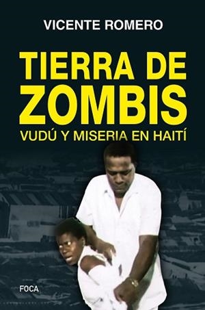 TIERRA DE ZOMBIS.VUDÚ Y MISERIA EN HAITÍ | 9788416842209 | ROMERO,VICENTE | Libreria Geli - Librería Online de Girona - Comprar libros en catalán y castellano