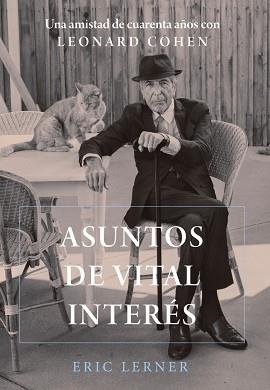 ASUNTOS DE VITAL INTERÉS.UNA AMISTAD DE CUARENTA AÑOS CON LEONARD COHEN | 9788491816867 | LERNER,ERIC | Llibreria Geli - Llibreria Online de Girona - Comprar llibres en català i castellà