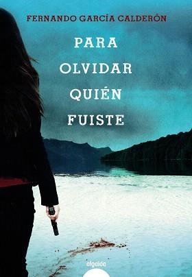 PARA OLVIDAR QUIÉN FUISTE | 9788491891529 | GARCÍA CALDERÓN,FERNANDO | Llibreria Geli - Llibreria Online de Girona - Comprar llibres en català i castellà