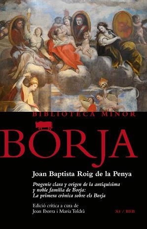 PROGENIE CLARA Y ORIGEN DE LA ANTIQUÍSIMA Y NOBLE FAMILIA DE BORJA:LA PRIMERA CRÒNICA SOBRE ELS BORJA | 9788417469146 | ROIG DE LA PENYA,JOAN BAPTISTA | Libreria Geli - Librería Online de Girona - Comprar libros en catalán y castellano