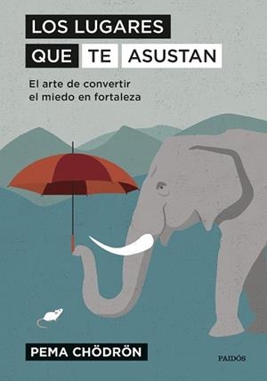 LOS LUGARES QUE TE ASUSTAN.EL ARTE DE CONVERTIR EL MIEDO EN FORTALEZA | 9788449336409 | CHÖDRÖN,PEMA | Libreria Geli - Librería Online de Girona - Comprar libros en catalán y castellano