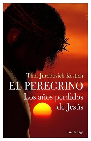 EL PEREGRINO.LOS AÑOS PERDIDOS DE JESÚS | 9788412050660 | JURODOVICH KOSTICH,THOR | Llibreria Geli - Llibreria Online de Girona - Comprar llibres en català i castellà