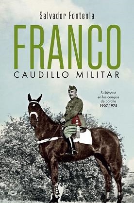 FRANCO,CAUDILLO MILITAR.SU HISTORIA EN LOS CAMPOS DE BATALLA(1907-1975) | 9788491647058 | FONTENLA BALLESTA,SALVADOR | Llibreria Geli - Llibreria Online de Girona - Comprar llibres en català i castellà