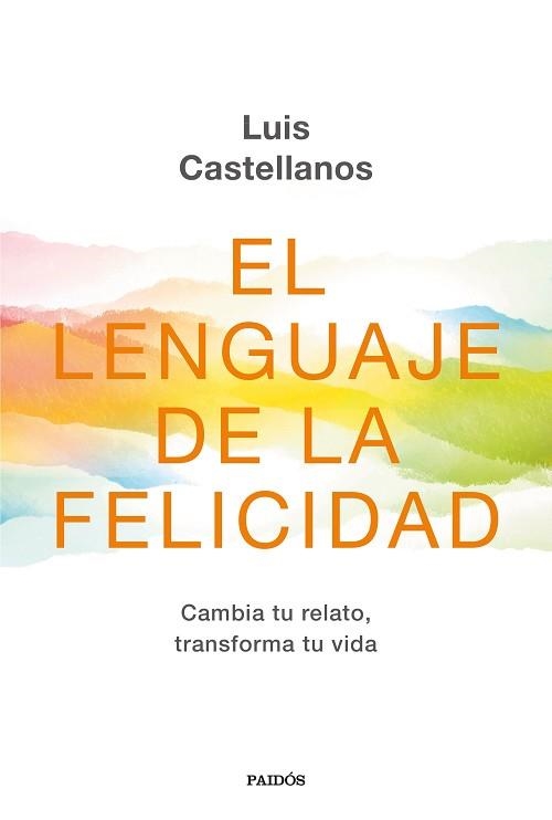 EL LENGUAJE DE LA FELICIDAD.CAMBIA TU RELATO,TRANSFORMA TU VIDA | 9788449336416 | CASTELLANOS,LUIS | Llibreria Geli - Llibreria Online de Girona - Comprar llibres en català i castellà