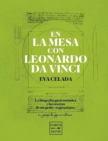 EN LA MESA CON LEONARDO DA VINCI.LA BIOGRAFÍA GASTRONÓMICA Y LAS RECETAS DE UN GENIO "VEGETARIANO" | 9788408216650 | CELADA,EVA | Llibreria Geli - Llibreria Online de Girona - Comprar llibres en català i castellà