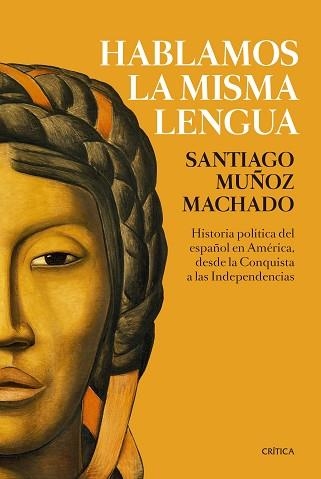 HABLAMOS LA MISMA LENGUA.HISTORIA POLÍTICA DEL ESPAÑOL EN AMÉRICA, DESDE LA CONQUISTA A LAS INDEPENDENCIA | 9788491991656 | MUÑOZ MACHADO,SANTIAGO | Libreria Geli - Librería Online de Girona - Comprar libros en catalán y castellano