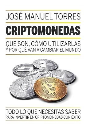 CRIPTOMONEDAS.QUÉ SON,COMO UTILIZARLAS Y POR QUÉ VAN A CAMBIAR EL MUNDO | 9788498754889 | TORRES,JOSÉ MANUEL | Llibreria Geli - Llibreria Online de Girona - Comprar llibres en català i castellà