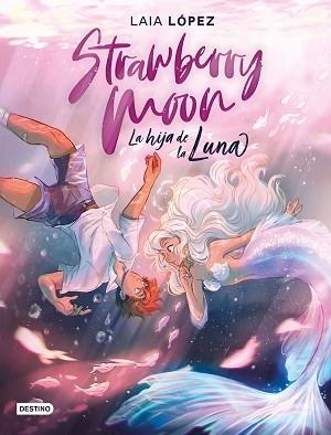 STRAWBERRY MOON.LA HIJA DE LA LUNA | 9788408217220 | LÓPEZ,LAIA | Libreria Geli - Librería Online de Girona - Comprar libros en catalán y castellano