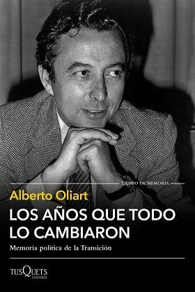 LOS AÑOS QUE TODO LO CAMBIARON.MEMORIA POLÍTICA DE LA TRANSICIÓN | 9788490667576 | OLIART,ALBERTO | Llibreria Geli - Llibreria Online de Girona - Comprar llibres en català i castellà