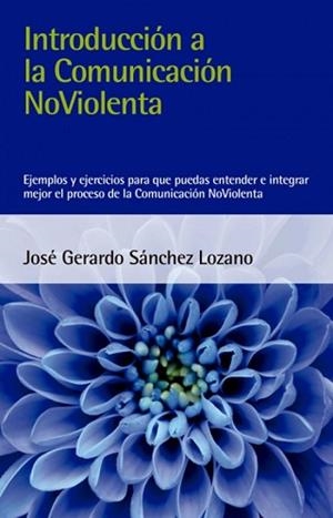 INTRODUCCION A LA COMUNICACION NO VIOLENTA | 9788412026993 | SÁNCHEZ LOZANO,JOSÉ GERARDO | Llibreria Geli - Llibreria Online de Girona - Comprar llibres en català i castellà