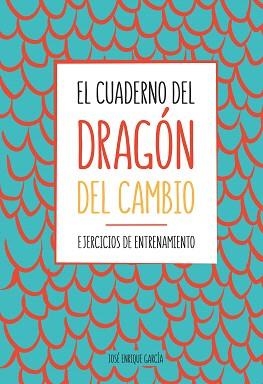 EL CUADERNO DEL DRAGÓN DEL CAMBIO.EJERCICIOS DE ENTRENAMIENTO | 9788417257835 | GARCÍA,JOSÉ ENRIQUE | Libreria Geli - Librería Online de Girona - Comprar libros en catalán y castellano