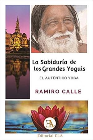 LA SABIDURÍA DE LOS GRANDES YOGUIS.EL AUTENTICO YOGA | 9788499501932 | CALLE CAPILLA,RAMIRO | Llibreria Geli - Llibreria Online de Girona - Comprar llibres en català i castellà